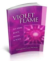 Violet Flame for Healing Body, Mind and Soul by Elizabeth Clare Prophet