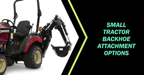 Small Tractor Backhoe Attachment Options | Maximize Efficiency