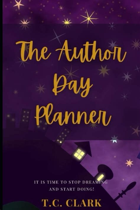 Author Day Planner: It's time for you to write your book! by T.C. Clark | Goodreads