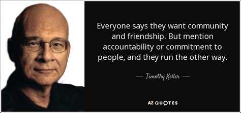 Timothy Keller quote: Everyone says they want community and friendship ...