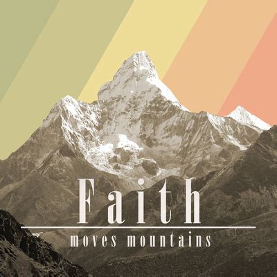 Faith Moves Mountains Pictures, Photos, and Images for Facebook, Tumblr, Pinterest, and Twitter