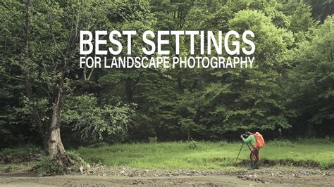 Choosing the best camera settings for landscape photography - Photofocus