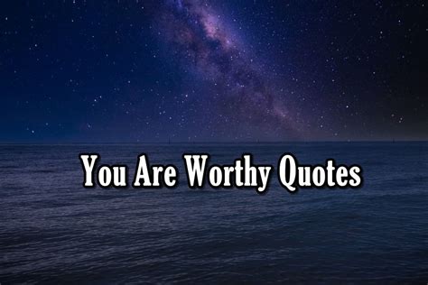 110 Motivational You Are Worthy Quotes To Know Your Worth – OnWishes.com