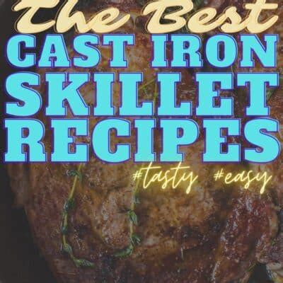 Cast Iron Skillet Recipes: 31+ Amazingly Tasty Skillet Recipes!