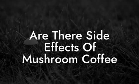 Are There Side Effects Of Mushroom Coffee - Mr Mushroom