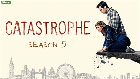 Catastrophe Season 5 Release Date, Cast, Plot And All Latest Updates - Fiferst