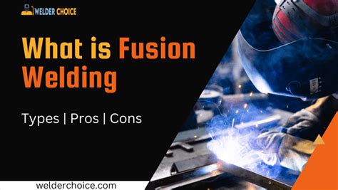 What is Fusion Welding? It's types, Pros & Cons