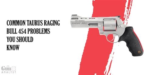 3 Taurus Raging Bull 454 Problems and Solutions – GunAnalyst