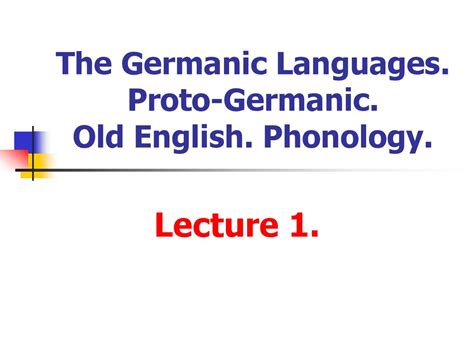 The Germanic Languages. Proto-Germanic. Old English. Phonology - online presentation