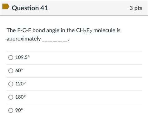 Solved Question 41 3 pts The F-C-F bond angle in the CH2F2 | Chegg.com