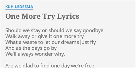 "ONE MORE TRY" LYRICS by KUH LEDESMA: Should we stay or...