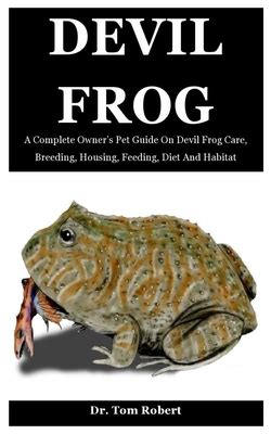 Devil Frog: A Complete Owner’s Pet Guide On Devil Frog Care, Breeding, Housing, Feeding, Diet ...