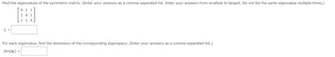 Solved Find the eigenvalues of the symmetric matrix. (Enter | Chegg.com