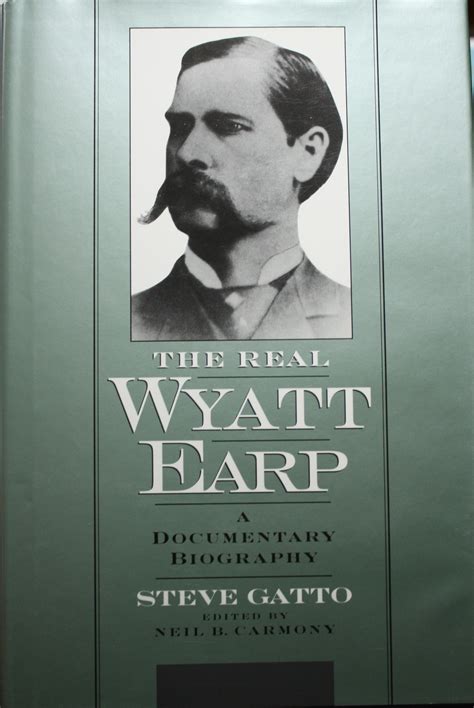 The Real Wyatt Earp A Documentary Biography by Gatto, Steve: Near Fine Hardcover (2000) First ...