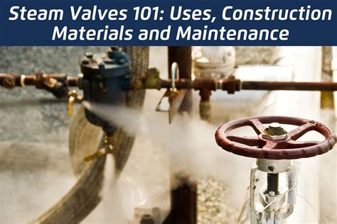 Steam Valves 101: Uses, Construction Materials and Maintenance - Electricsolenoidvalves.com