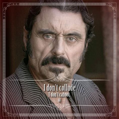 I don't collude. I don't cahoot. --Al | Deadwood tv show, Best dramas ...