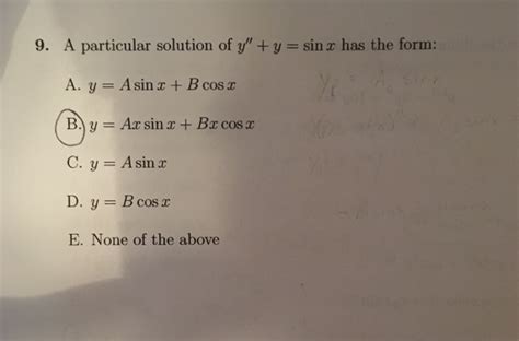 Solved A particular solution of y" + y = sin x has the form: | Chegg.com