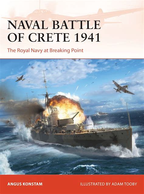 Naval Battle of Crete 1941: The Royal Navy at Breaking Point: Campaign Angus Konstam Osprey ...