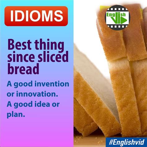 √ Best Thing Since Sliced Bread Idiom