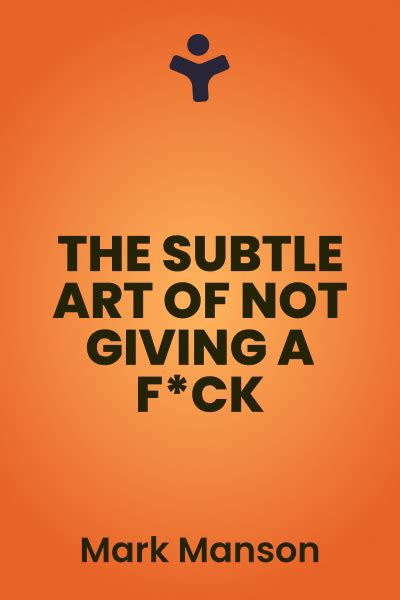 The Subtle Art of Not Giving a F*ck: A Counterintuitive Approach to ...