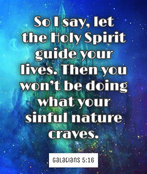 #guide So I say, let the Holy Spirit guide your lives. Then you won’t be doing what your sinful ...