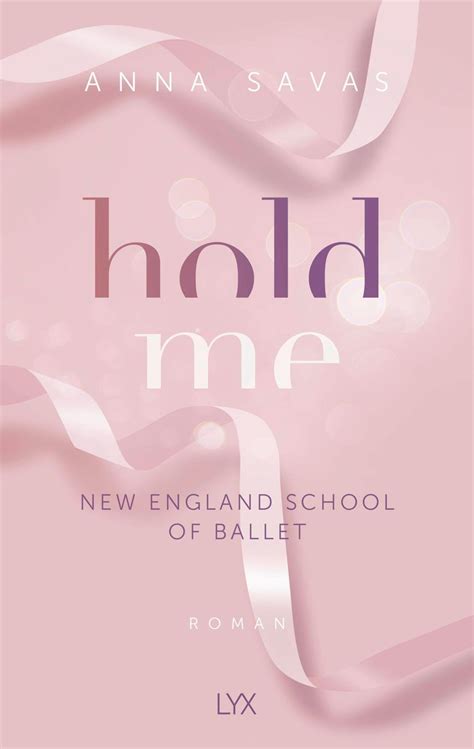 'Hold Me - New England School of Ballet' von 'Anna Savas' - Buch - '978 ...