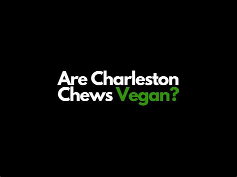 Are Charleston Chews Vegan 2023? All Flavors Reviewed - Is This Vegan ...