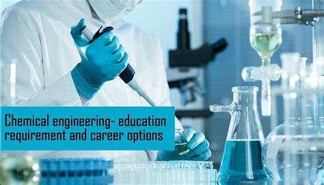 Chemical engineering- education requirement and career options