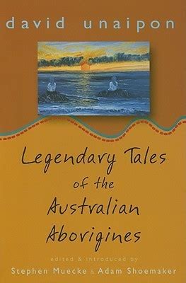 Legendary Tales of the Australian Aborigines by David Unaipon | Goodreads