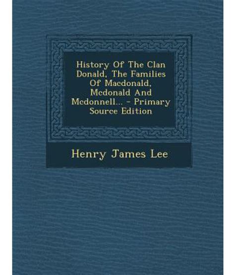 History of the Clan Donald, the Families of MacDonald, McDonald and McDonnell...: Buy History of ...