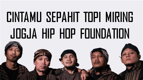 Cintamu Sepahit Topi Miring ~ JOGJA HIP HOP FOUNDATION (LirikLagu ...