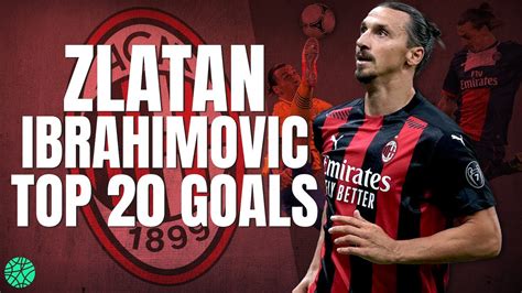 Zlatan Ibrahimovic: The Top 20 GOALS from the LEGEND! - YouTube