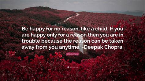 Mitesh Khatri Quote: “Be happy for no reason, like a child. If you are ...