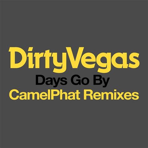 Dirty Vegas – Days Go By (CamelPhat Remix) Lyrics | Genius Lyrics