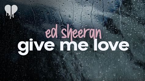 ed sheeran - give me love (lyrics) - YouTube