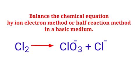 Cl2=ClO3^-+Cl^- Balance the chemical equation by ion electron method or half reaction method ...