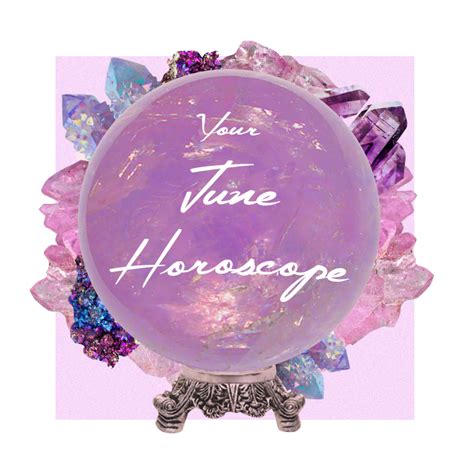 Your June Horoscope | The 411 | PLT