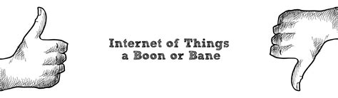 Internet of Things – a Boon or Bane?