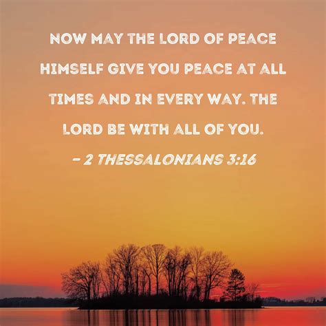 2 Thessalonians 3:16 Now may the Lord of peace Himself give you peace at all times and in every ...