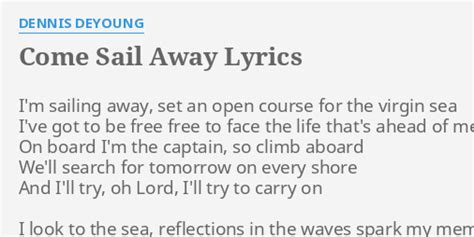 "COME SAIL AWAY" LYRICS by DENNIS DEYOUNG: I'm sailing away, set...