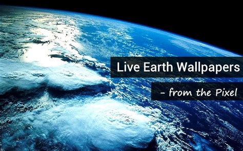 How to get Pixel's "Live Earth Wallpapers" on your Phone | DroidViews