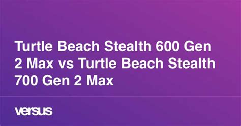 Turtle Beach Stealth 600 Gen 2 Max vs Turtle Beach Stealth 700 Gen 2 Max: What is the difference?