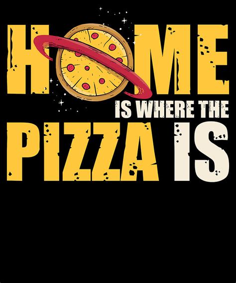 Funny Pizza Sayings You Are At Home Where The Pizza Is Digital Art by Tom Schiesswald - Pixels