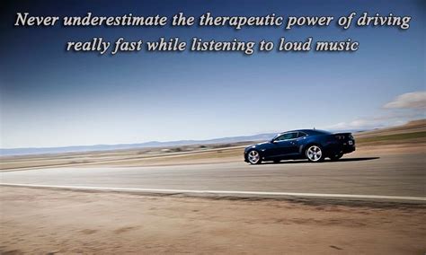 Never underestimate the therapeutic power of driving really fast while listening to loud music # ...