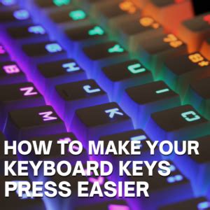 How Do You Make Your Keyboard Keys Press Easier?