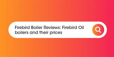 Firebird Boilers Reviews: Firebird Oil Boilers and Their Price