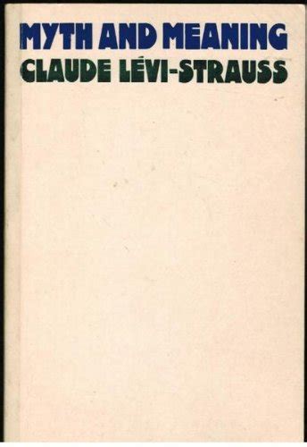 Myth and Meaning - Claude Levi-Strauss: 9780710001047 - AbeBooks