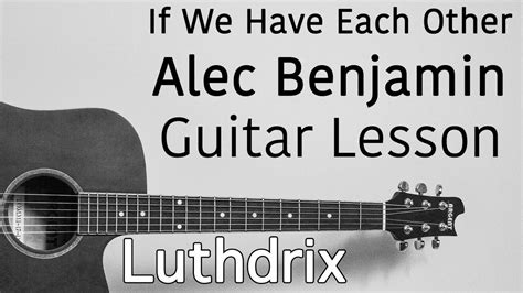 If We Have Each Other - Alec Benjamin - Guitar Lesson (Tutorial Cover ...