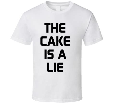 The Cake Is A Lie T Shirt