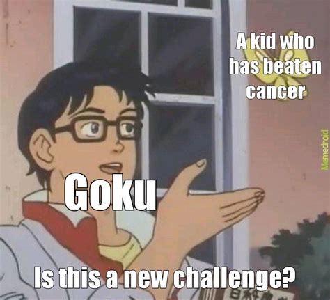 Goku vs cancer - Meme subido por Salto7_The_Beast :) Memedroid